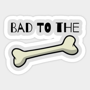 Bad to the Bone Sticker